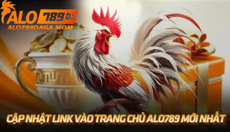 Cập nhật link vào trang chủ Alo789 mới nhất 2025
