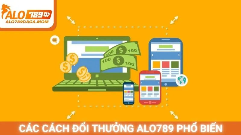 Các cách đổi thưởng Alo789 phổ biến hiện nay